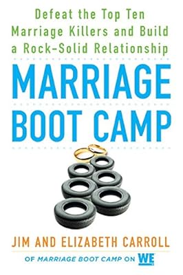Marriage Boot Camp: Defeat the Top 10 Marriage Killers and Build a Rock-Solid Relationship