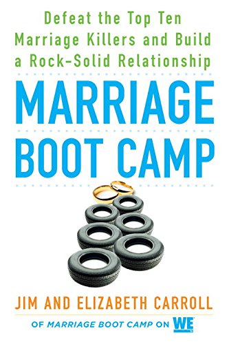 Marriage Boot Camp: Defeat the Top 10 Marriage Killers and Build a Rock-Solid Relationship by Elizabeth Carroll                       ,