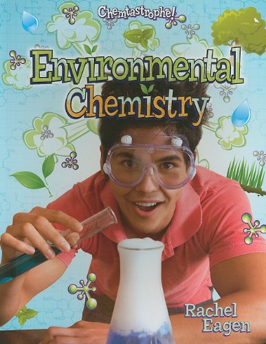 Environmental Chemistry (Chemtastrophe!) by Rachel Eagen