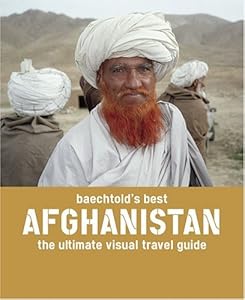Baechtold's Best: Afghanistan: the Ultimate Visual Travel Guide by Claude Baechtold
