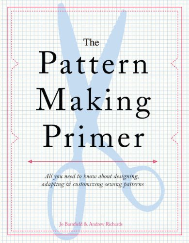 The Pattern Making Primer: All You Need to Know About Designing, Adapting, and Customizing Sewing Patterns by Jo Barnfield