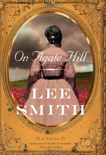 On Agate Hill: A Novel by Lee Smith
