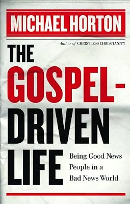 The Gospel-Driven Life: Being Good News People in a Bad News World