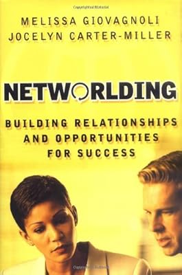 Networlding: Building Relationships and Opportunities for Success (Jossey-Bass Business & Management)