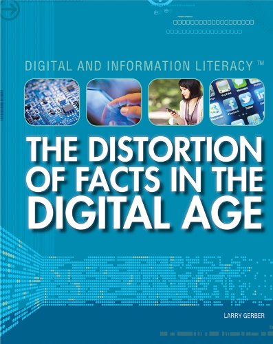 The Distortion of Facts in the Digital Age by Larry Gerber