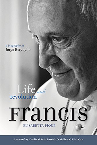 Pope Francis: Life and Revolution: A Biography of Jorge Bergoglio by Elisabetta Piqué