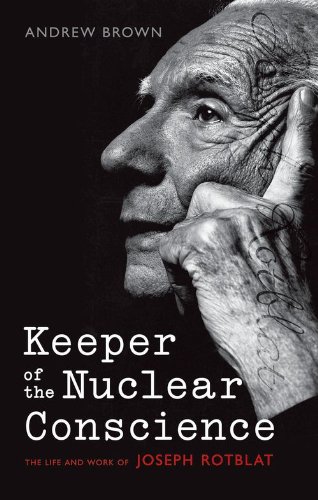 Keeper of the Nuclear Conscience: The Life and Work of Joseph Rotblat by Andrew Brown