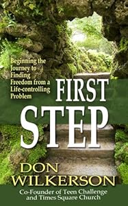 First Step, Beginning the Journey to Finding Freedom from a Life-controlling Problem by Don Wilkerson