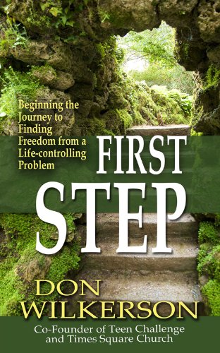 First Step, Beginning the Journey to Finding Freedom from a Life-controlling Problem by Don Wilkerson