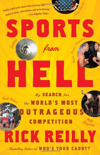Sports from Hell: My Search for the World's Most Outrageous Competition by Rick Reilly