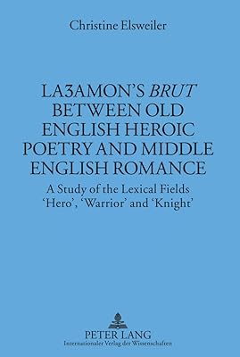 Laʒamon’s «Brut» between Old English Heroic Poetry and Middle English Romance: A Study of the Lexical Fields ‘Hero’, ‘Warrior’ and ‘Knight’ (Münchener Universitätsschriften)