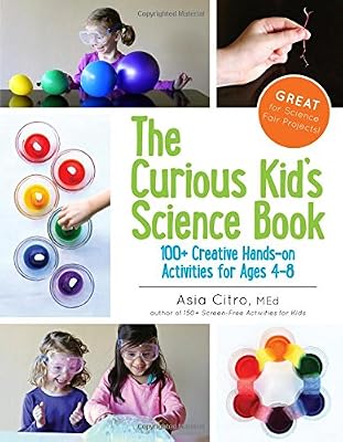 The Curious Kid's Science Book: 100  Creative Hands-On Activities for Ages 4-8