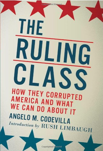 The Ruling Class: How They Corrupted America and What We Can Do About It by Angelo M. Codevilla