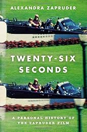Twenty-Six Seconds: A Personal History of the Zapruder Film