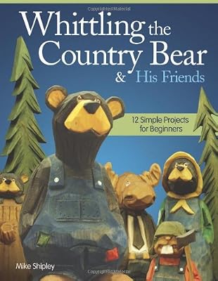 Whittling the Country Bear &amp; His Friends: 12 Simple Projects for Beginners