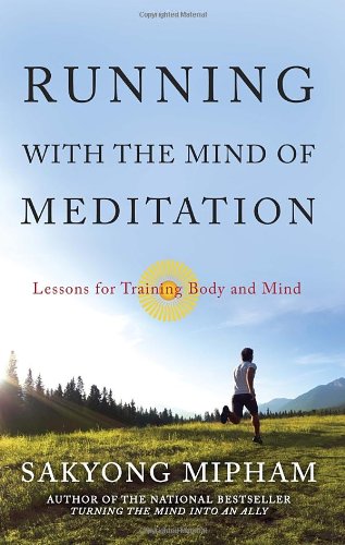 Running with the Mind of Meditation: Lessons for Training Body and Mind by Sakyong Mipham