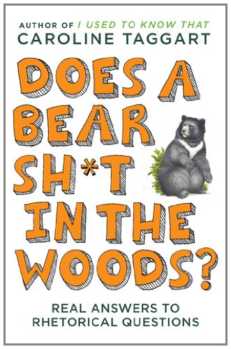 Does a Bear Sh*t in the Woods?: Answers to Rhetorical Questions by Caroline Taggart