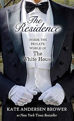 The Residence: Inside the Private World of the White House