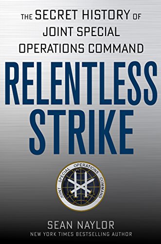 Relentless Strike: The Secret History of Joint Special Operations Command by Sean Naylor