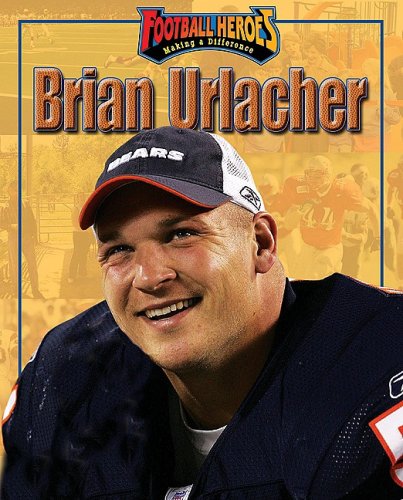 Brian Urlacher (Football Heroes Making a Difference) by Michael Sandler