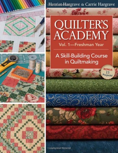 Quilter's Academy Vol. 1--Freshman Year: A Skill-Building Course in Quiltmaking by Harriet Hargrave