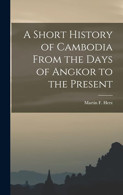 A Short History of Cambodia From the Days of Angkor to the Present by Martin F (Martin Florian) 191 Herz