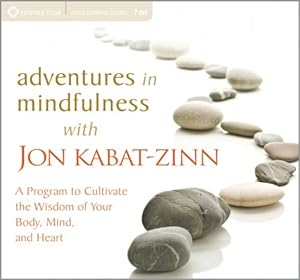 Adventures in Mindfulness: A Program to Cultivate the Wisdom of Your Body, Mind, and Heart