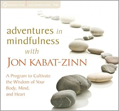 Adventures in Mindfulness: A Program to Cultivate the Wisdom of Your Body, Mind, and Heart