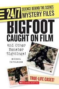 Bigfoot Caught on Film: And Other Monster Sightings! (24/7: Science Behind the Scenes: Mystery Files)