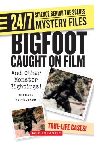 Bigfoot Caught on Film: And Other Monster Sightings! (24/7: Science Behind the Scenes: Mystery Files) by Michael Teitelbaum