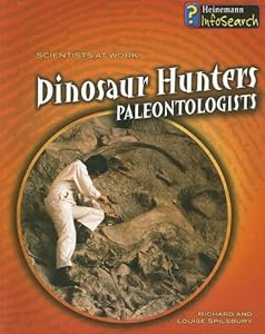 Dinosaur Hunters: Paleontologists (Scientists at Work (Heinemann Paperback))