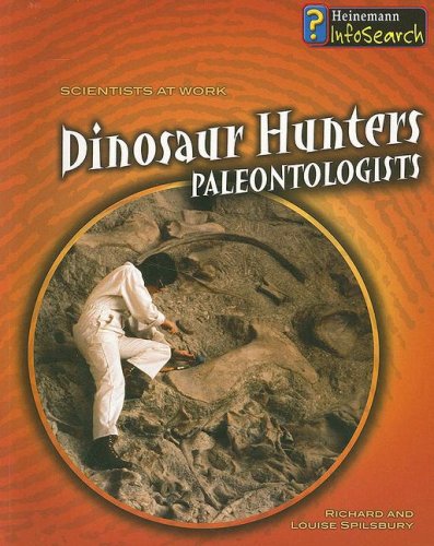 Dinosaur Hunters: Paleontologists (Scientists at Work (Heinemann Paperback)) by Richard Spilsbury