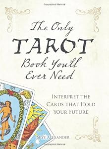 The Only Tarot Book You'll Ever Need: Gain insight and truth to help explain the past, present, and future.