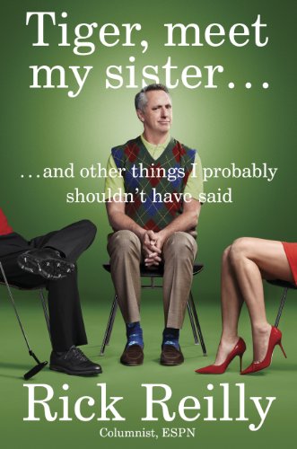 Tiger, Meet My Sister...: And Other Things I Probably Shouldn't Have Said by Rick Reilly