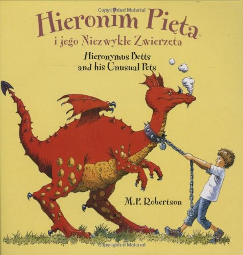 Hieronim Pieta i jego Niezwykte Zwierzeta / Hieronymus Betts and His Unusual Pets (English and Polish Edition) by M. P. Robertson