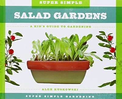 Super Simple Salad Gardens:: A Kid's Guide to Gardening