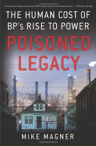 Poisoned Legacy: The Human Cost of BP's Rise to Power by Mike Magner