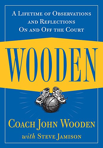 Wooden: A Lifetime of Observations and Reflections On and Off the Court by John Wooden