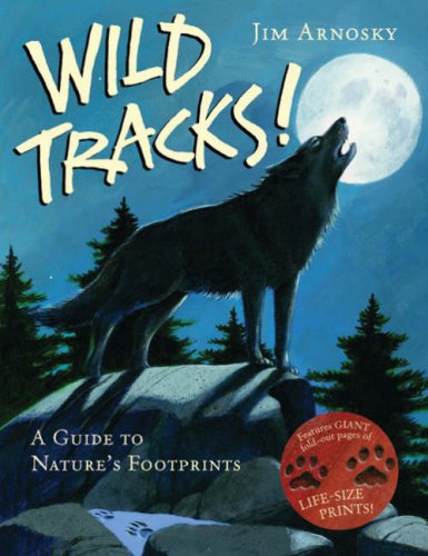 Wild Tracks!: A Guide to Nature's Footprints by Jim Arnosky