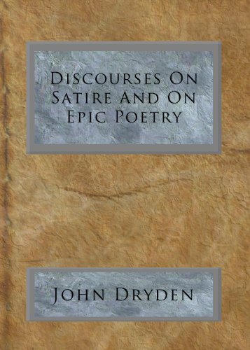 Discourses On Satire And On Epic Poetry by John Dryden