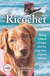 Ricochet: Riding a Wave of Hope with the Dog Who Inspires Millions by Judy Fridono