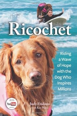 Ricochet: Riding a Wave of Hope with the Dog Who Inspires Millions