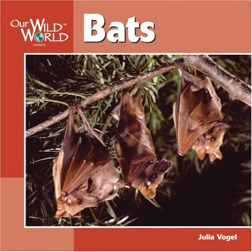 Bats (Our Wild World) by Julia Vogel