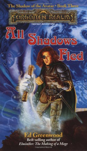 All Shadows Fled (Forgotten Realms: The Shadow of the Avatar, Book 3) by Ed Greenwood