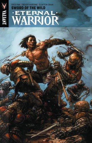 Eternal Warrior Volume 1: Sword Of The Wild by Greg Pak