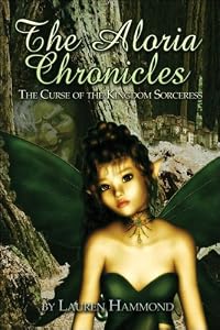 The Aloria Chronicles: The Curse of the Kingdom Sorceress by Lauren Hammond