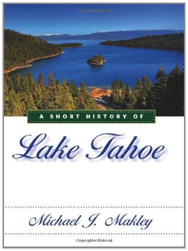 A Short History of Lake Tahoe by Michael J. Makley