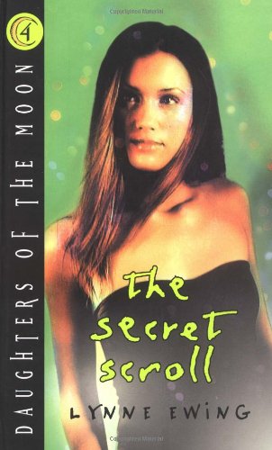 Daughters of the Moon, Book #4: The Secret Scroll by Lynne Ewing