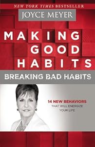 Making Good Habits, Breaking Bad Habits: 14 New Behaviors That Will Energize Your Life