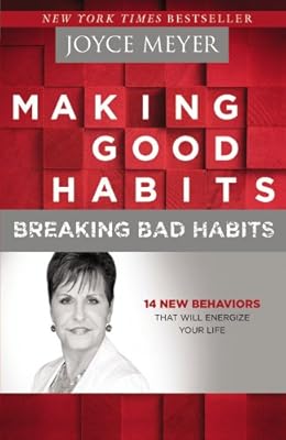 Making Good Habits, Breaking Bad Habits: 14 New Behaviors That Will Energize Your Life